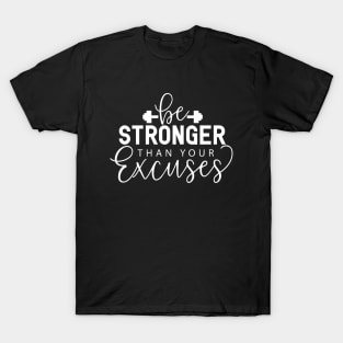 Be Stronger Than Your Excuses Positive Quotes T-Shirt